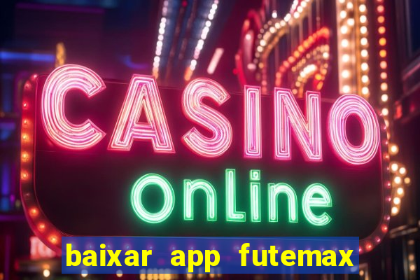 baixar app futemax futebol ao vivo